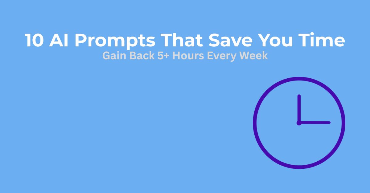 10 AI Prompts That Helps You Regain Time (2025 Edition)