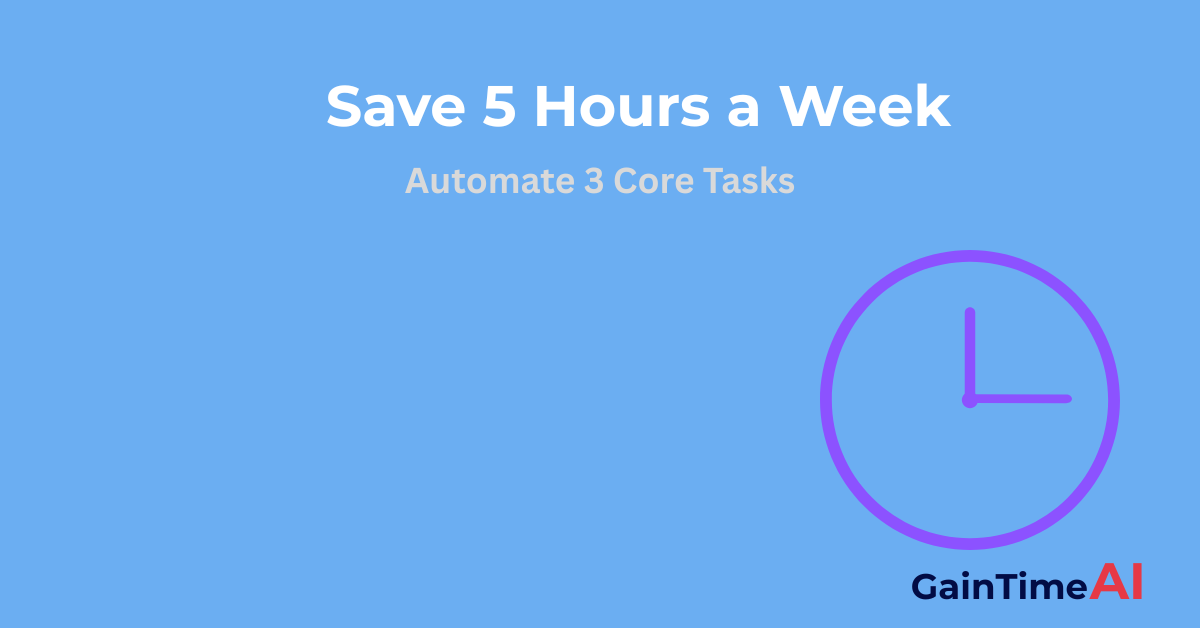 Save 5 Hours a Week: Automate 3 Core Tasks