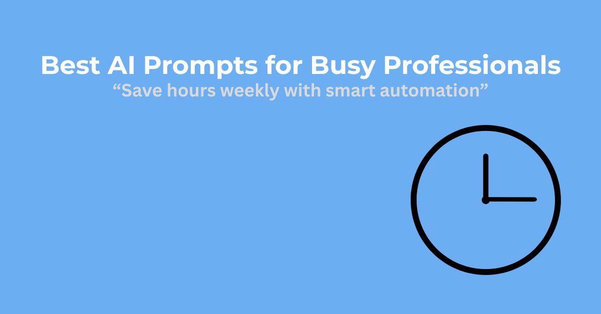 Photo describes Best AI Prompts of Busy Professionals. How they can 'Save hours weekly with smart automation. The image has a clock to show time importance.