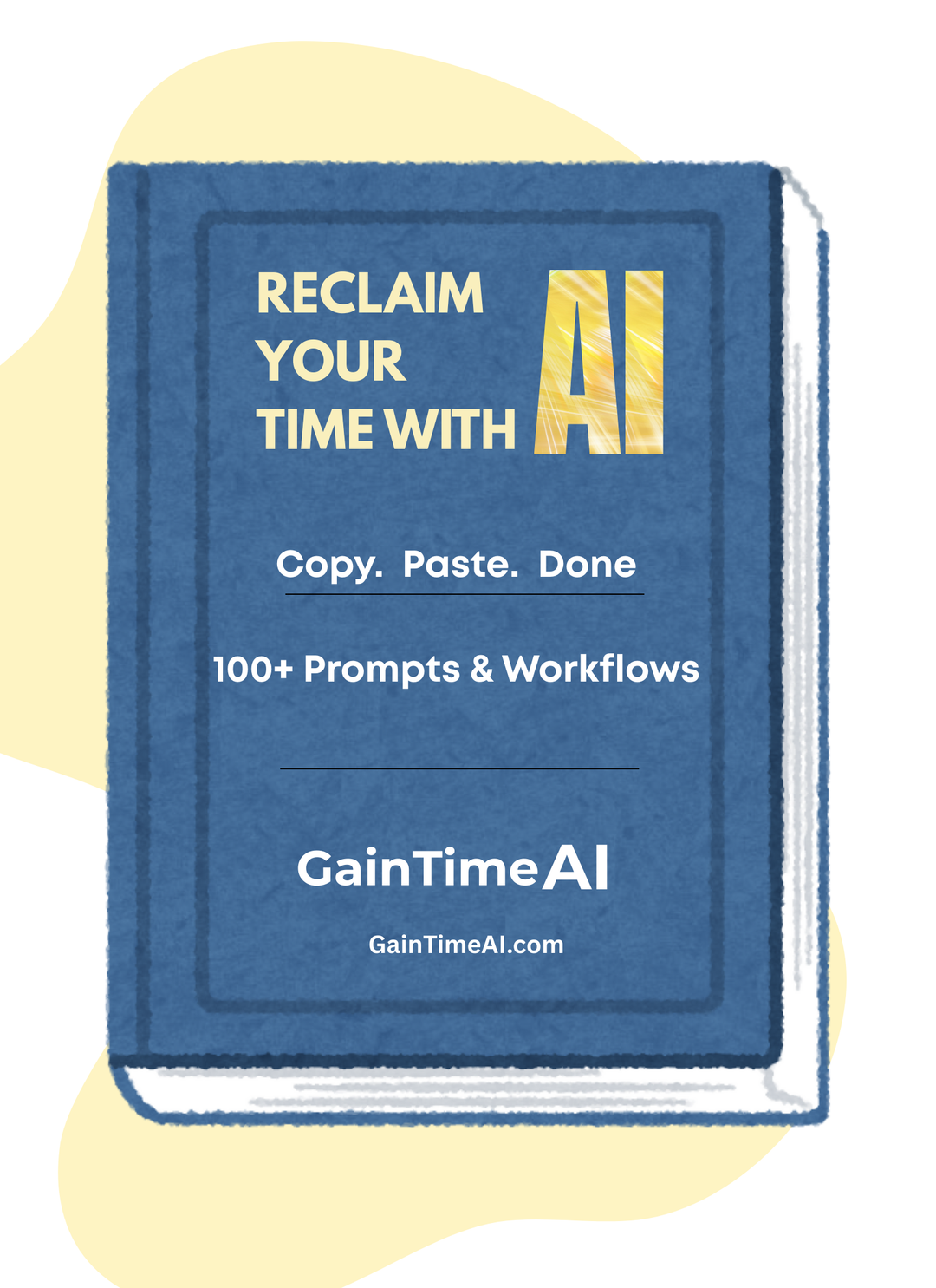 Reclaim Your Time with AI - 100+ Prompts & Workflows