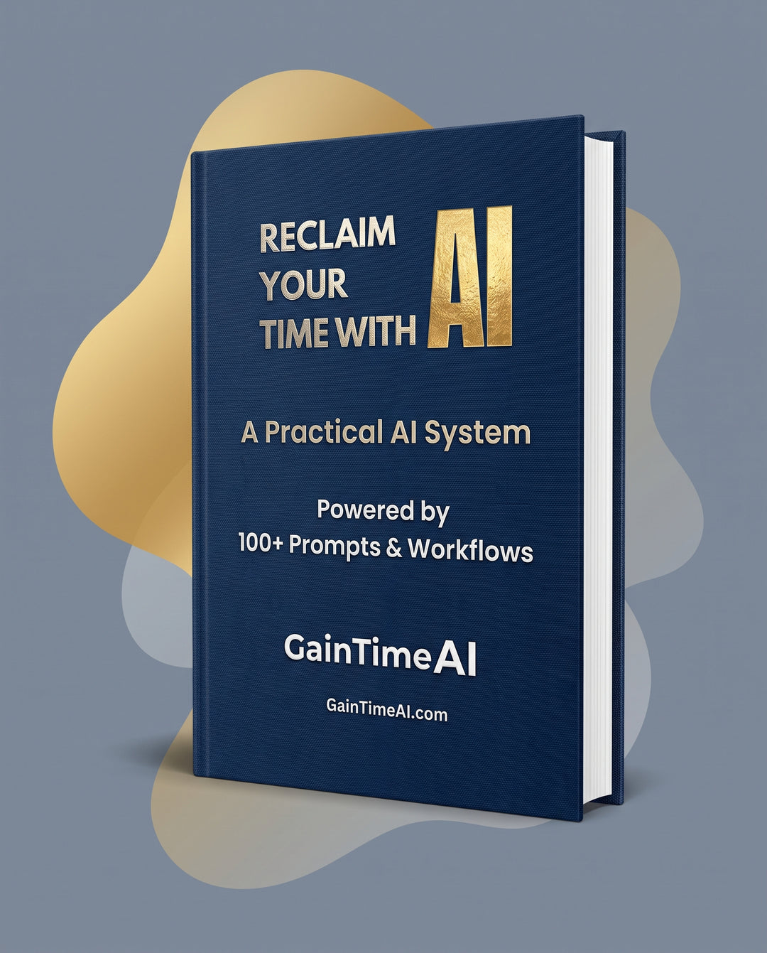 A hardcover book titled 'Reclaim Your Time With AI: A Practical AI System' by GainTimeAI, shown standing upright on a gray background with abstract gold and white shapes behind it.